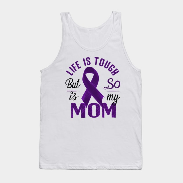 Life Is Tough But So Is My Mom Tank Top by mdr design